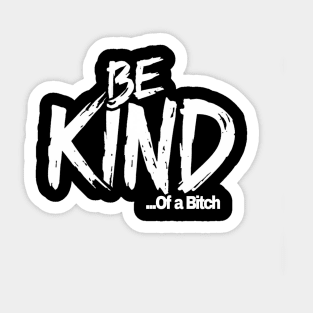 Funny Saying be kind of a bitch Sticker